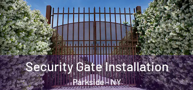 Security Gate Installation Parkside - NY