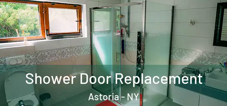 Shower Door Replacement Astoria - NY