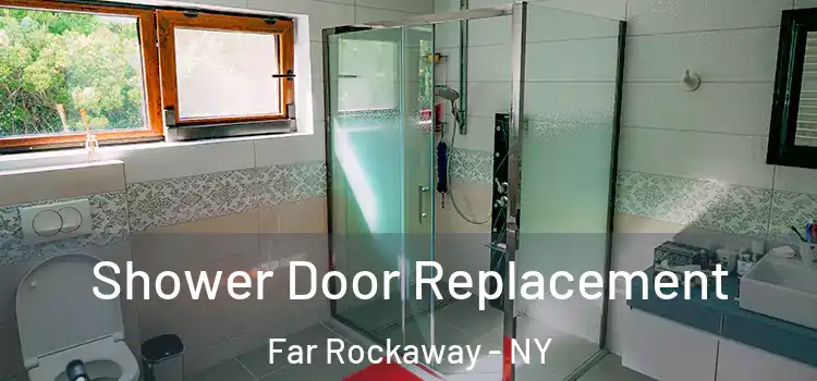 Shower Door Replacement Far Rockaway - NY