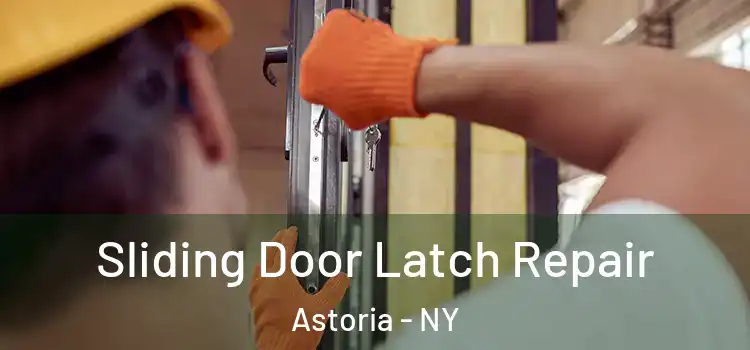 Sliding Door Latch Repair Astoria - NY