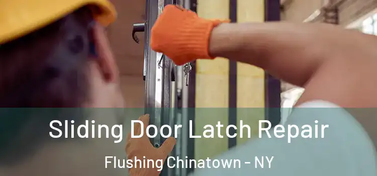 Sliding Door Latch Repair Flushing Chinatown - NY