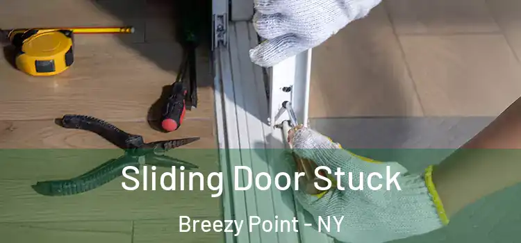 Sliding Door Stuck Breezy Point - NY