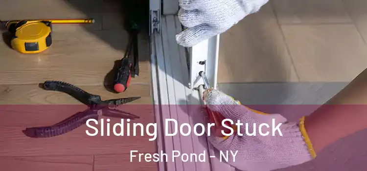  Sliding Door Stuck Fresh Pond - NY