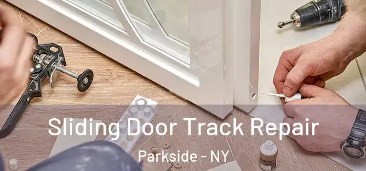 Sliding Door Track Repair Parkside - NY