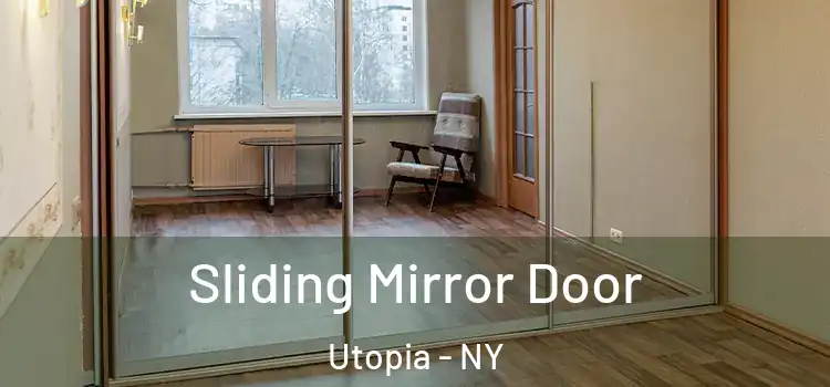  Sliding Mirror Door Utopia - NY