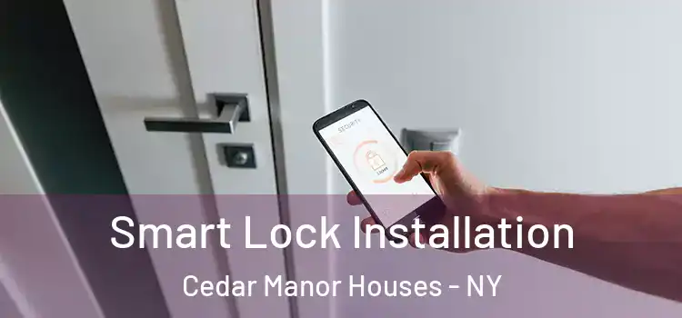 Smart Lock Installation Cedar Manor Houses - NY