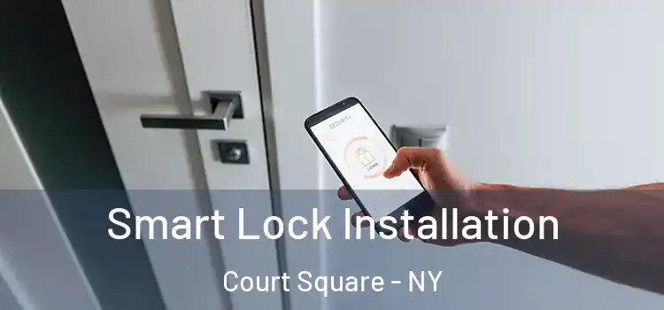 Smart Lock Installation Court Square - NY