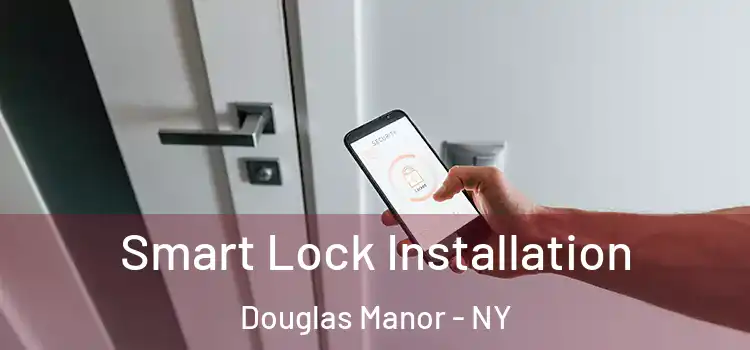  Smart Lock Installation Douglas Manor - NY