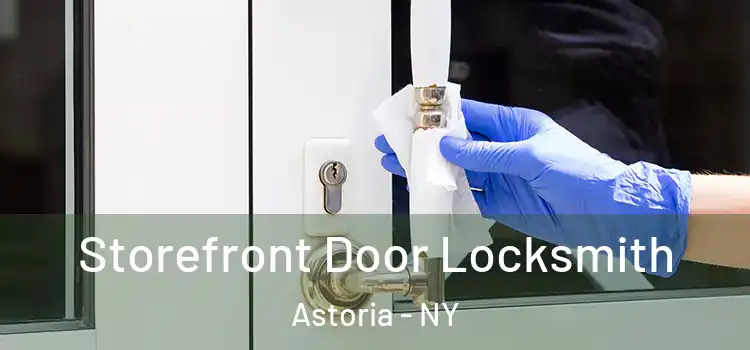 Storefront Door Locksmith Astoria - NY
