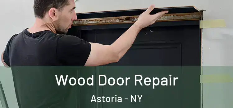 Wood Door Repair Astoria - NY