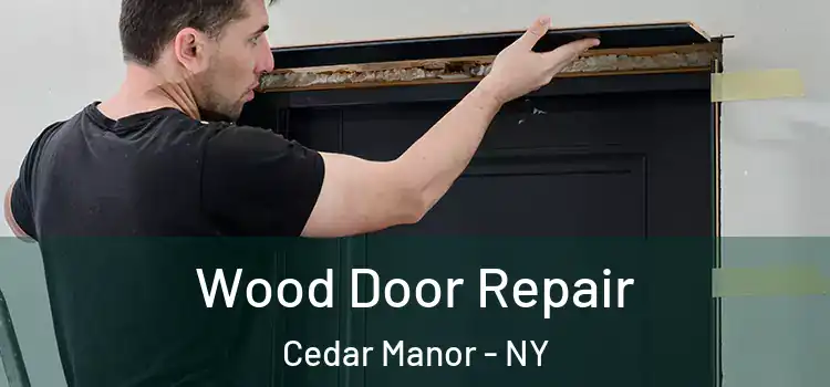 Wood Door Repair Cedar Manor - NY