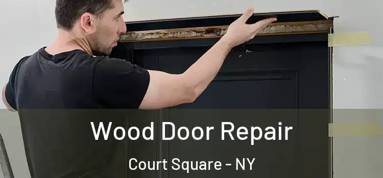  Wood Door Repair Court Square - NY